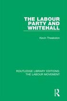 Routledge Library Editions: The Labour Movement - The Labour Party and Whitehall