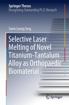 Springer Theses - Selective Laser Melting of Novel Titanium-Tantalum Alloy as Orthopaedic Biomaterial