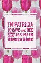 I'm Patricia to Save Time, Let's Just Assume I'm Always Right