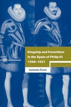 Cambridge Studies in Early Modern History- Kingship and Favoritism in the Spain of Philip III, 1598–1621
