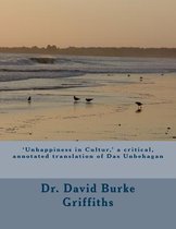 'unhappiness in Culture, ' a Critical, Annotated Translation of Das Unbehagen