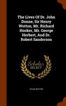 The Lives of Dr. John Donne, Sir Henry Wotton, Mr. Richard Hooker, Mr. George Herbert, and Dr. Robert Sanderson