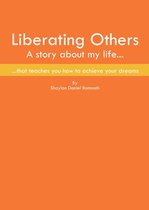 Liberating Others ~ A Story About My Life That Teaches You How To Achieve Your Dreams