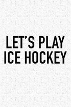 Let's Play Ice Hockey