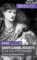 Artistes 16 - Dante Gabriel Rossetti et la volupté féminine