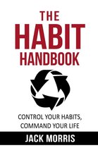 The Habit Handbook: Control Habits, Command Your Life