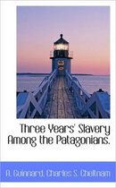 Three Years' Slavery Among the Patagonians.