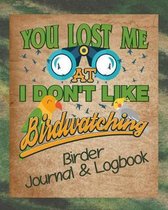 You Lost Me at I Don't Like Birdwatching Birder Journal & Logbook