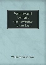 Westward by rail the new route to the East