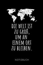 Die Welt Ist Zu Gro , Um an Einem Ort Zu Bleiben. Notizbuch