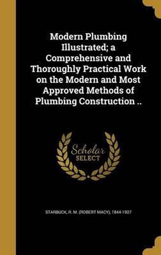 Modern Plumbing Illustrated; A Comprehensive and Thoroughly Practical ...