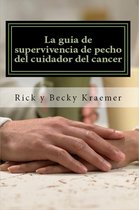 La guía de supervivencia de pecho del cuidador del cáncer: Extremidades prácticas para Apoyo de su esposa a través del cáncer de pecho