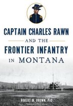 Captain Charles Rawn and the Frontier Infantry in Montana