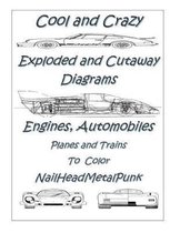 Cool and Crazy Exploded & Cut Away Diagrams Engines, Automobiles, Planes and Trains to Color