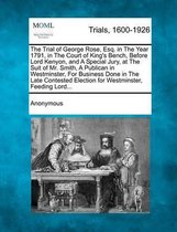 The Trial of George Rose, Esq. in the Year 1791, in the Court of King's Bench, Before Lord Kenyon, and a Special Jury, at the Suit of Mr. Smith, a Publican in Westminster, for Business Done i