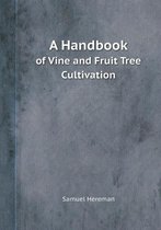 A Handbook of Vine and Fruit Tree Cultivation