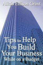 Tips to Help You Build Your Business While On A Budget