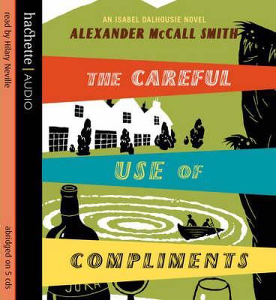 Boekhoes met titel 'The Careful Use of Compliments' door Alexander McCall Smith. Gekleurde banen met huisjes, bomen, een bootje en een fles.