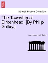 The Township of Birkenhead. [By Philip Sulley.]