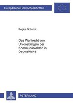 Europaeische Hochschulschriften Recht- Das Wahlrecht Von Unionsbuergern Bei Kommunalwahlen in Deutschland