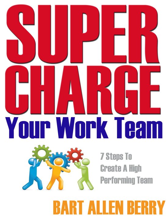 Supercharge Your Work Team Seven Steps To Create A High Perf ... - cover