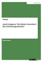 Astrid Lindgrens ''Die Brüder Löwenherz''. Eine Initiationsgeschichte?