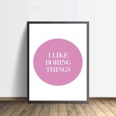 Poster met tekst i like boring things (pink) (50x70cm)