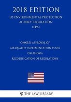 Ok005.01 Approval of Air Quality Implementation Plans - Oklahoma - Recodification of Regulations (Us Environmental Protection Agency Regulation) (Epa) (2018 Edition)