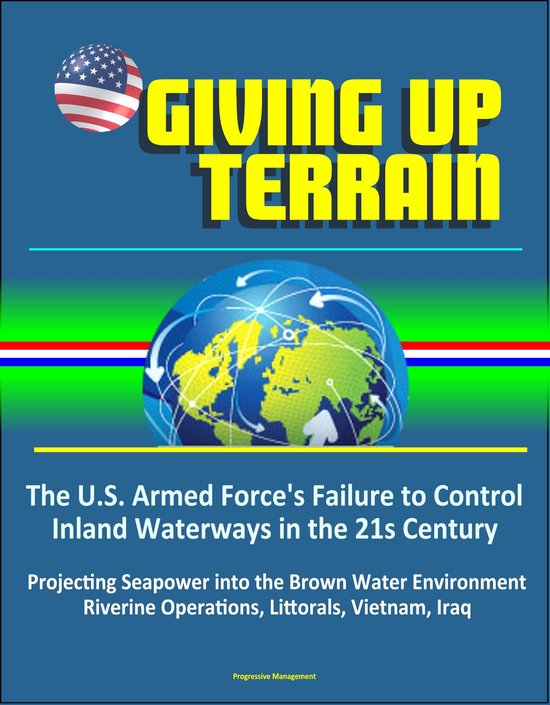 Foto: Giving up terrain the u s armed force s failure to control inland waterways in the 21s century projecting seapower into the brown water environment riverine operations littorals vietnam iraq