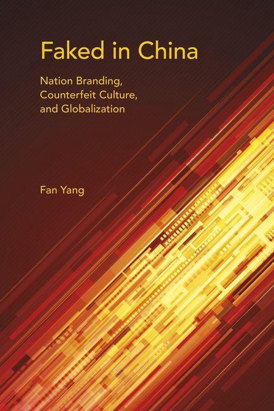 Faked in China: Nation Branding, Counterfeit Culture, and Gl ... - cover