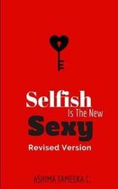 Selfish Is The New Sexy