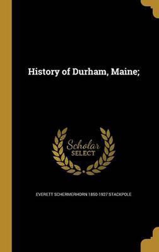 History of Durham, Maine;, Everett Schermerhorn Stackpole
