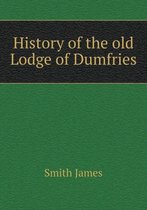 History of the Old Lodge of Dumfries