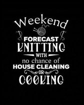Weekend Forecast Knitting With No Chance of House Cleaning or Cooking