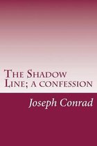 The Shadow Line; A Confession