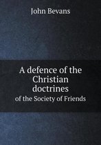 A defence of the Christian doctrines of the Society of Friends