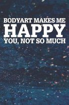 Bodyart Makes Me Happy You, Not So Much