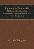 Italienische Grammatik Mit Berucksichtigung Des Lateinischen Und Der Romanischen Schwestersprachen