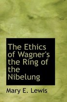 The Ethics of Wagner's the Ring of the Nibelung
