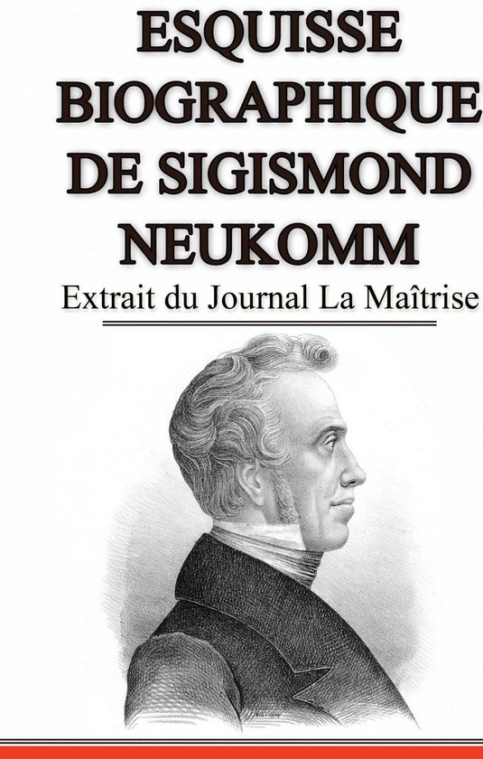 Esquisse Biographique de Sigismond Neukomm, Écrit par lui-même.