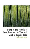 Ascent to the Summit of Mont Blanc, on the 22nd and 23rd of August, 1837