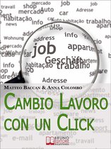 Cambio Lavoro Con un Click. Come Utilizzare Internet per Cercare il Tuo Nuovo Posto di Lavoro. (Ebook Italiano - Anteprima Gratis)