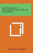 Has Humanity Outgrown the Need of Religion?