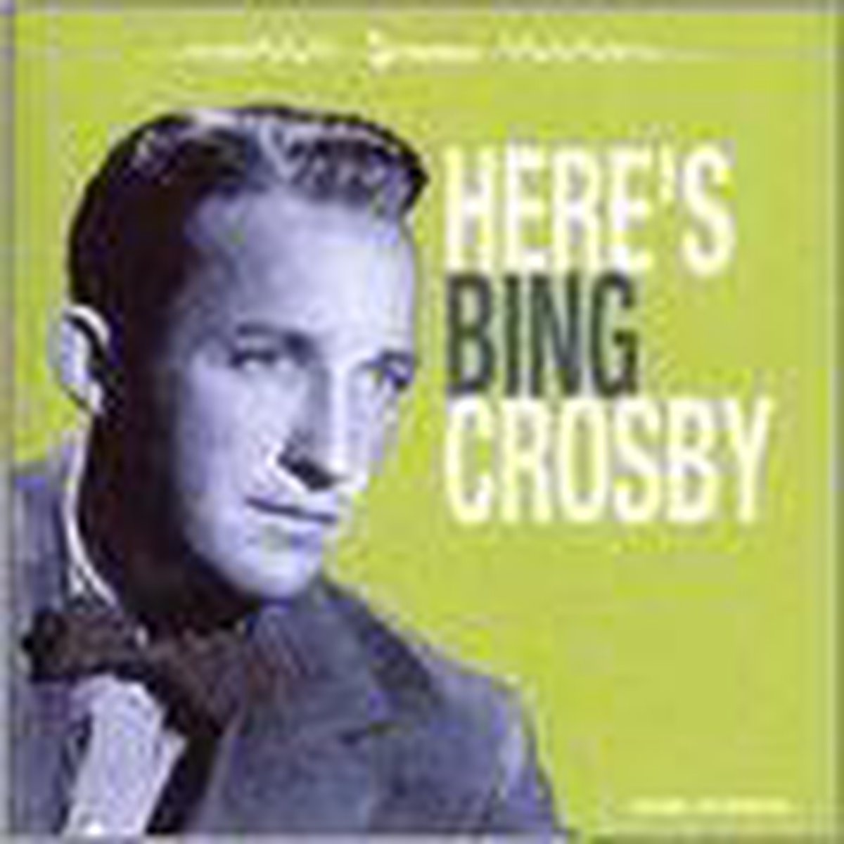 Bing Crosby - here's bing crosby