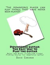 Downforce Guitar: The Easy Way to Play the Guitar