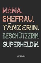 Mama. Ehefrau. T nzerin. Besch tzerin. Superheldin. - Notizbuch