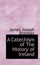 A Catechism of the History of Ireland