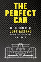 The Perfect Car: The Biography of John Barnard - Motorsport's Most Creative Designer