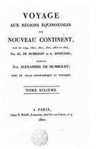 Voyage aux regions equinoxiales du Nouveau Continent, fait en 1799, 1800,1802, 1803 et 1804 par Al. De Humboldt et Bonpland - Tome VI
