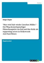 Man wird halt wieder Lieschen Muller.  - Der Weg deutschsprachiger Filmschauspieler ins Exil und ihre Rolle als supporting actors in Hollywoods Anti-Nazi-Filmen